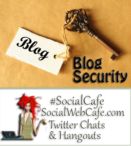 SocialWebCafe Twitter Chat Blog%2FSite%20Security%201%20*%20Keeping%20Your%20Site%20Protected%20%23SocialCafe%203.6 w/ %40SocialWebCafe http://sw.bcafe.co/9N %28Summary%29 %23SocialCafe