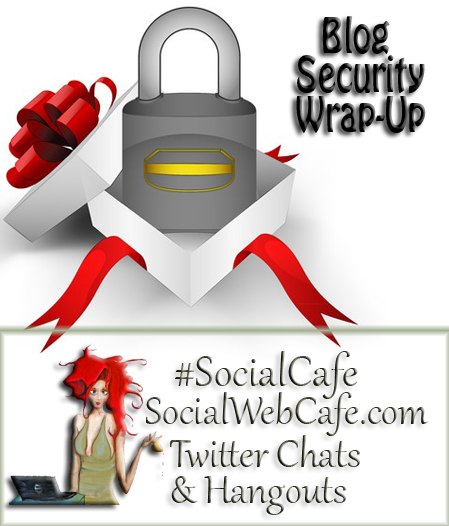 SocialWebCafe Twitter Chat Blog%20Security%20Wrap-Up%20%23SocialCafe%203.10 w/ %40SocialWebCafe http://sw.bcafe.co/9S %28Summary%29 %23SocialCafe