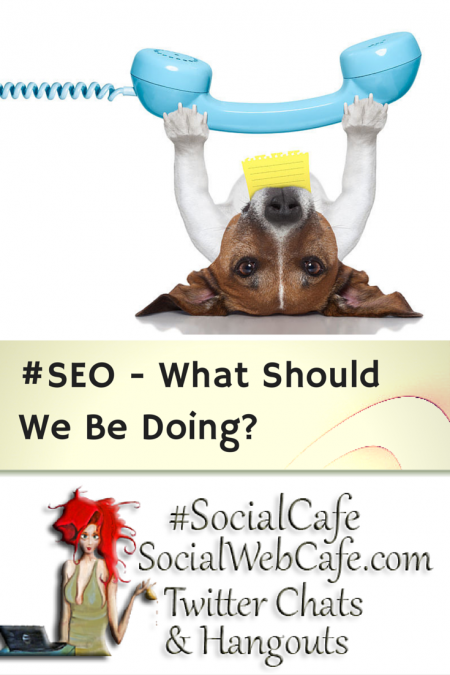 SocialWebCafe Twitter Chat %23SEO%3A%20%20What%20Should%20We%20Be%20Doing?%20%23SocialCafe%203.24 w/ %40SocialWebCafe http://sw.bcafe.co/dS %28Summary%29 %23SocialCafe