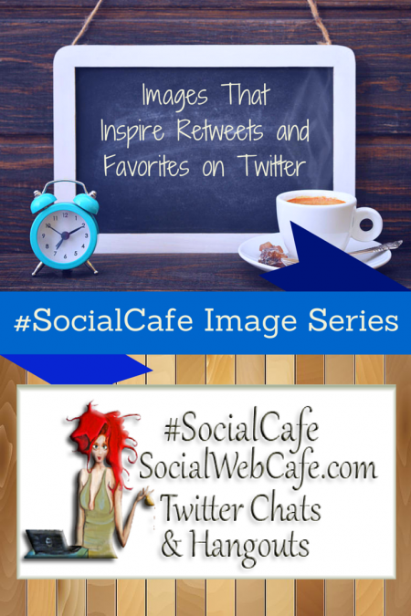 SocialWebCafe Twitter Chat Images%20That%20Inspire%20Retweets%20and%20Favorites%20on%20Twitter%20w/%20%40SocialWriter%20of%20%40SocialWebCafe%20.%20%28Summary%29%20%23SocialCafe