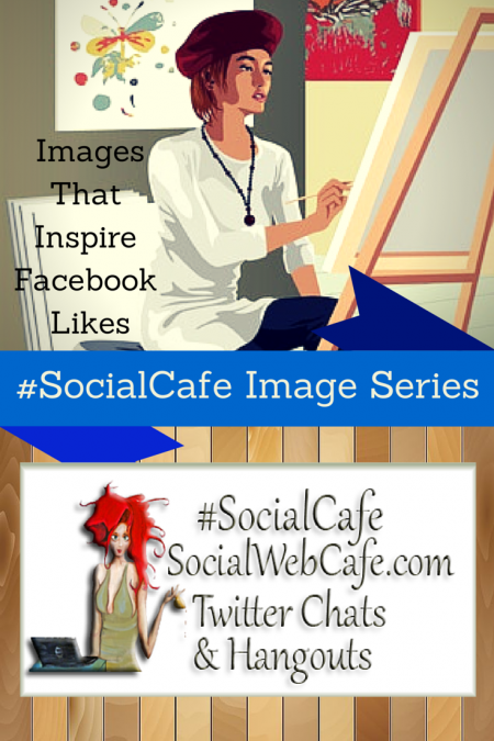 SocialWebCafe Twitter Chat Images%20That%20Inspire%20Facebook%20Likes%20w/%20%40SocialWriter%20of%20%40SocialWebCafe%20.%20%28Summary%29%20%23SocialCafe