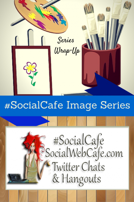 SocialWebCafe Twitter Chat Image%20Series%20Wrap-Up%20w/%20%40SocialWriter%20of%20%40SocialWebCafe%20.%20%28Summary%29%20%23SocialCafe