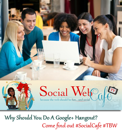 SocialWebCafe Twitter Chat Why%20Should%20You%20Do%20A%20Google+%20Hangout?%20%23SocialCafe%202.14 w/ %40SocialWebCafe http://sw.bcafe.co/4Y %28Summary%29 %23SocialCafe