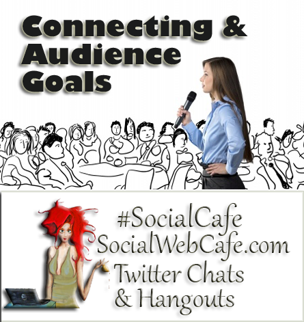 SocialWebCafe Twitter Chat Connecting%20%26%20Building%20Your%20Audience%20Goals%20%23SocialCafe%203.4 w/ %40SocialWebCafe http://sw.bcafe.co/8Z %28Summary%29 %23SocialCafe
