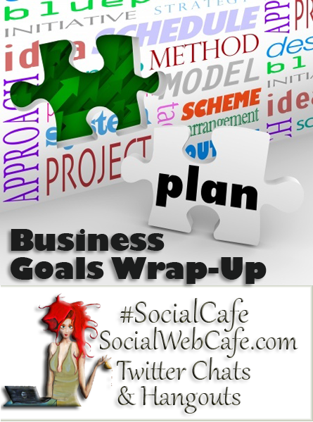 SocialWebCafe Twitter Chat Business%20Goals%20Wrap-Up%20%23SocialCafe%203.5 w/ %40SocialWebCafe http://sw.bcafe.co/9M %28Summary%29 %23SocialCafe